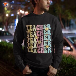 retro groovy teacher inspirational happy first day of school shirt sweatshirt