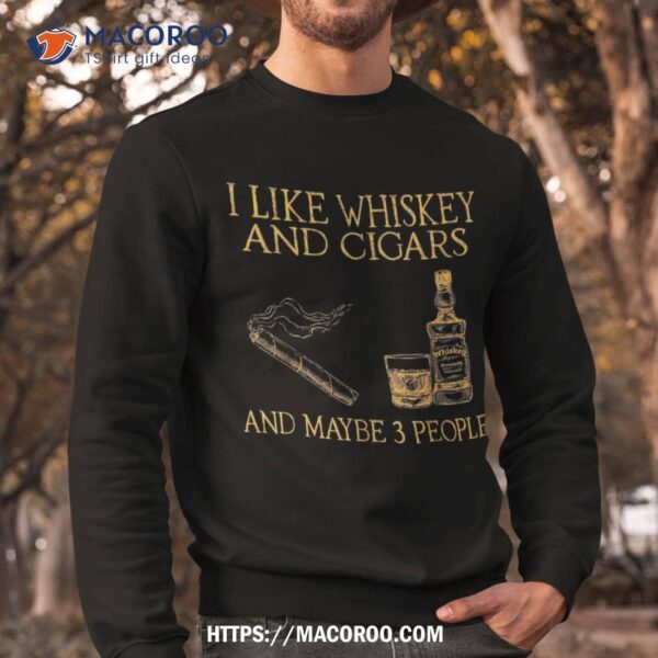 Retro I Like Whiskey And Cigars Maybe 3 People Shirt