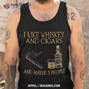 retro i like whiskey and cigars maybe 3 people shirt tank top