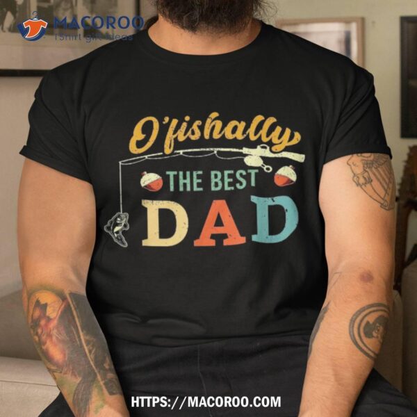 Retro Ofishally The Best Dad Fishing Father Fisherman Papa Shirt