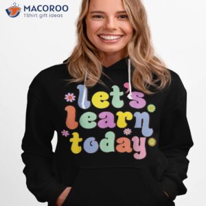 retro vintage let s learn today funny teacher inspirational shirt hoodie 1