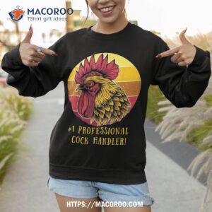 retro vintage professional cock handler chicken and rooster shirt sweatshirt 1