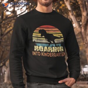 roaring into kindergarten dinosaur 1st day back to school shirt sweatshirt