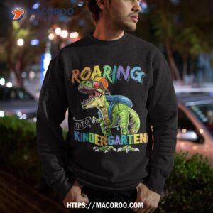 roaring kindergarten dinosaur t rex back to school boys gift shirt sweatshirt