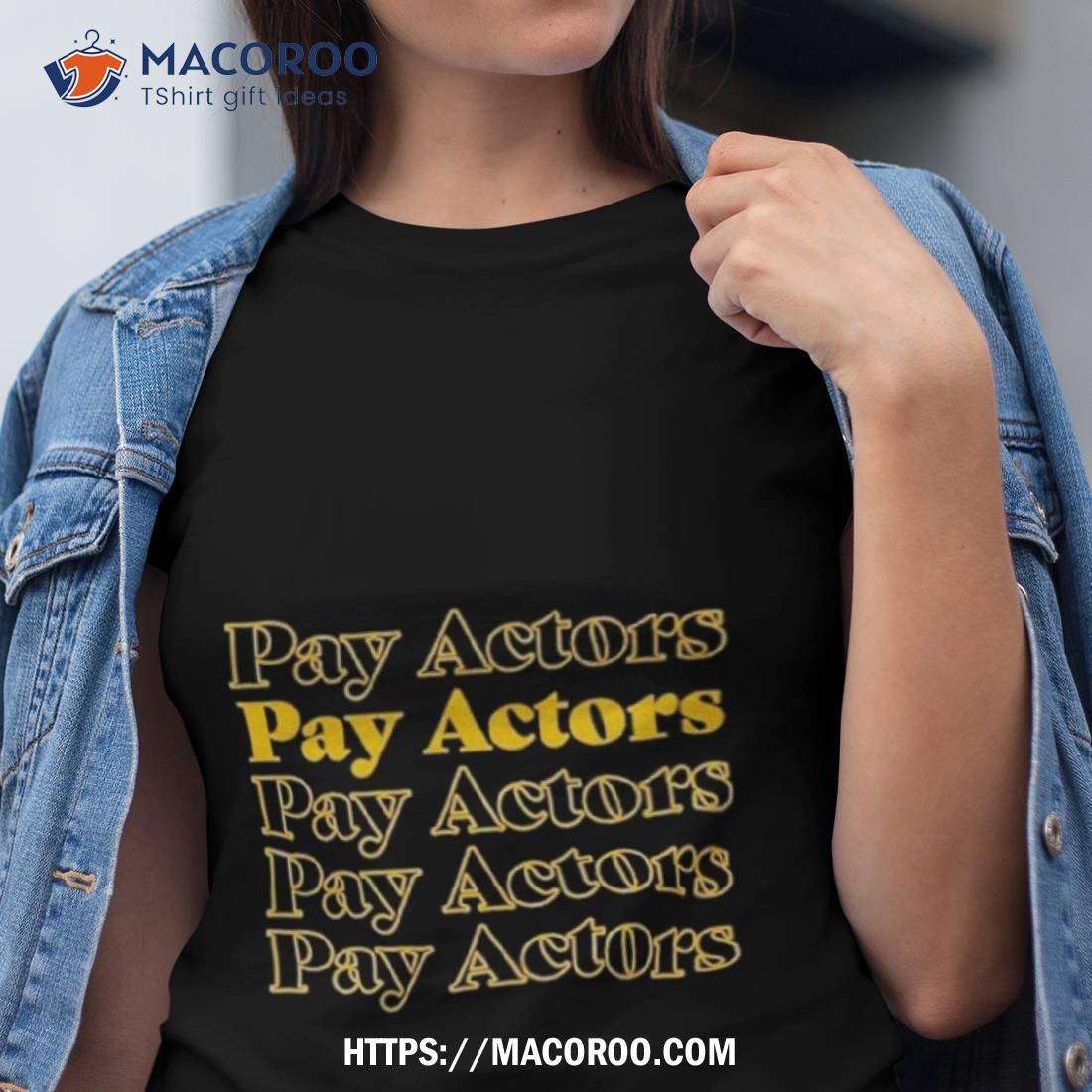 Sag Aftre Pay Actors Shirt Sag Aftre Pay Actors Shirt