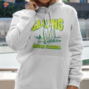 Sailing At South Florida Shirt 1 sailing at south florida shirt hoodie