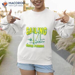 Sailing At South Florida Shirt 2 sailing at south florida shirt sweatshirt