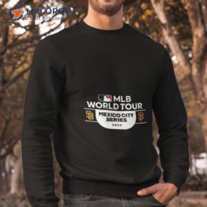 san diego padres vs san francisco giants mlb world tour mexico city series 2023 shirt sweatshirt