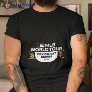 san diego padres vs san francisco giants mlb world tour mexico city series 2023 shirt tshirt