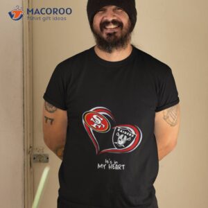 San Francisco 49ers And Las Vegas Raiders It’s In My Hearshirt