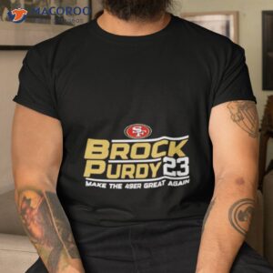 San Francisco 49ers Brock Purdy 23 Make The 49er Great Again Shirt