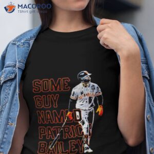san francisco giants some guy named patrick bailey shirt tshirt