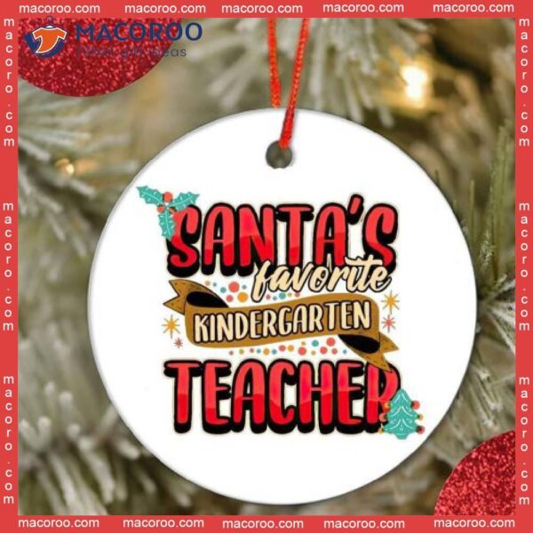 Santa’s Favorite Kindergarten Teacher Christmas Ceramic Ornament