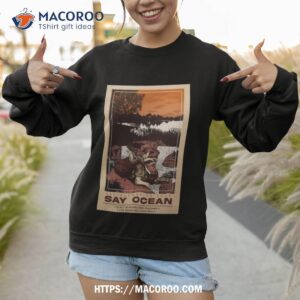 say ocean aug 05 2023 costa rica poster shirt sweatshirt