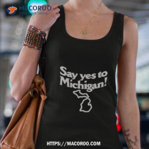 say yes to michigan shirt tank top 4