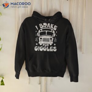 school bus driver back to i brake for giggles shirt hoodie