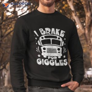 school bus driver back to i brake for giggles shirt sweatshirt