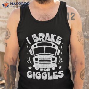 school bus driver back to i brake for giggles shirt tank top