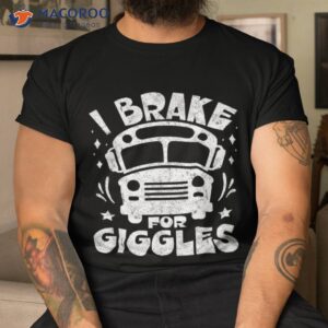 school bus driver back to i brake for giggles shirt tshirt