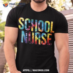 School Nurse Appreciation Day Tie Dye For For Work Shirt