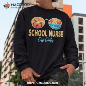 school nurse off duty sunglasses happy last day of school shirt sweatshirt