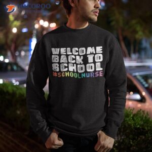 school nurse welcome back to shirt sweatshirt