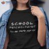 School Psychologist I’ll Be There For You Back To Shirt