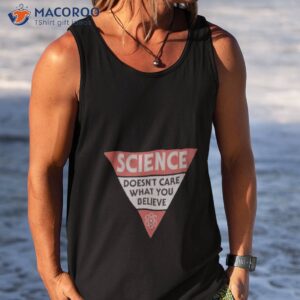 science doesnt care what you believe shirt 2 tank top