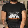 Secretly Hoping Chemo Gives Me Superpowers Shirt