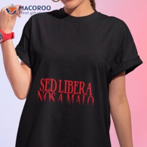 Sed Libera Nos A Malo Latin Deliver Us From Evil Shirt
