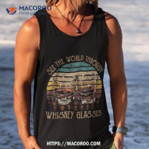 see the world through whiskey glasses vintage country music shirt tank top