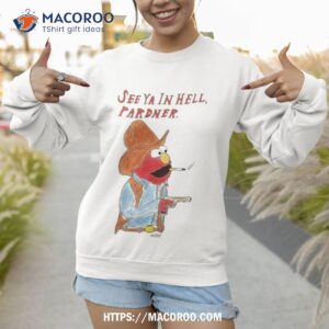 see ya in hell pardner shirt sweatshirt 1