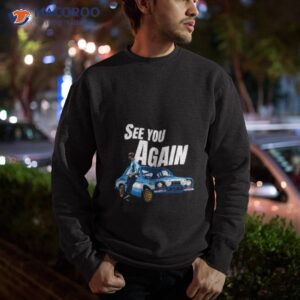 see you again fast and furious paul walker shirt sweatshirt