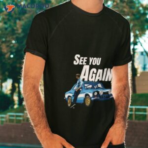 See You Again Fast And Furious Paul Walker Shirt