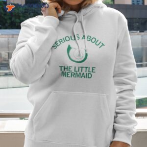 serious about the little mermaid shirt hoodie 2