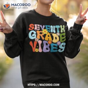 seventh grade vibes 1st day of school 7th grade teacher kid shirt sweatshirt 2