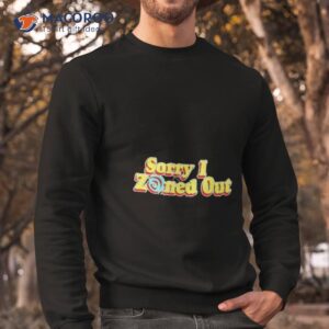 shane dawson merch sorry i zoned oushirt sweatshirt