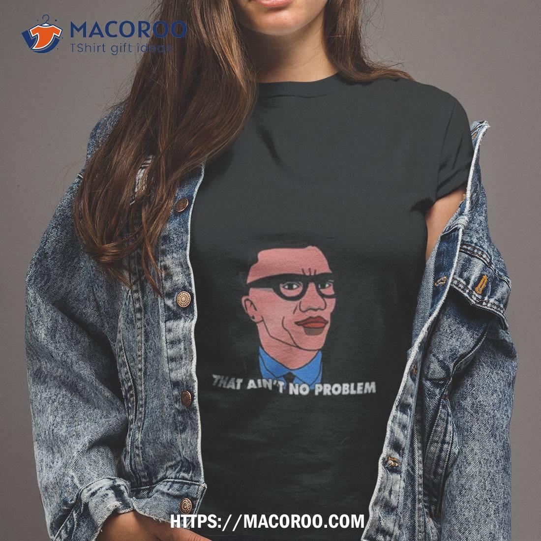 Shannon Sharpe That Ain’t No Problem Shirt Shannon Sharpe That Ain’t No Problem Shirt