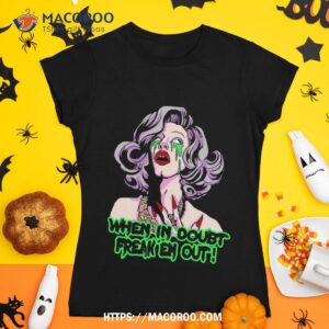 Sharon Needles “when In Doubt Freak Em Out” Shirt