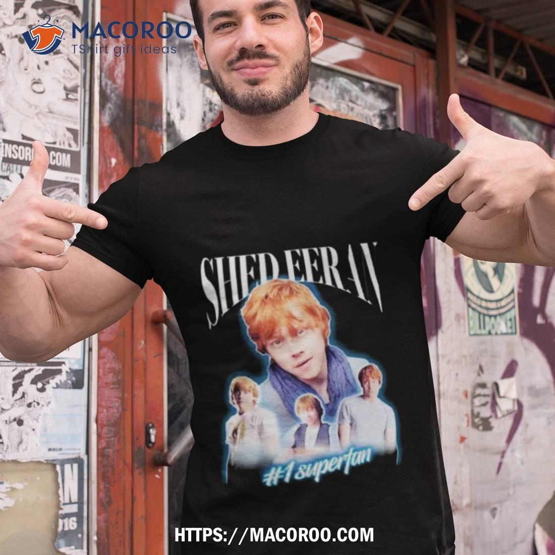 Shed Eeran 1 Superfan Shirt Shed Eeran 1 Superfan Shirt