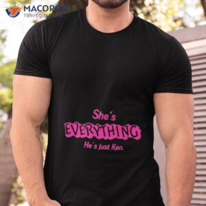 She’s Everything He’s Just Ken Shirt