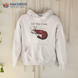 Shrimp Let Him Cook 2023 Shirt