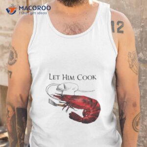 shrimp let him cook 2023 shirt tank top