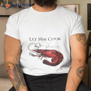 Shrimp Let Him Cook 2023 Shirt