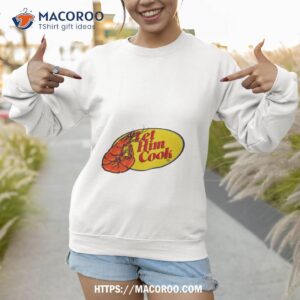 shrimp let him cook shirt sweatshirt