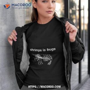 Shrimps Is Bugs Shirt Shrimps Is Bugs Shirt