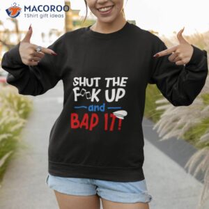 shut the fk up and bap it ben schwartz slogan shirt sweatshirt