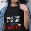 Shut The Fk Up And Bap It Ben Schwartz Slogan Shirt