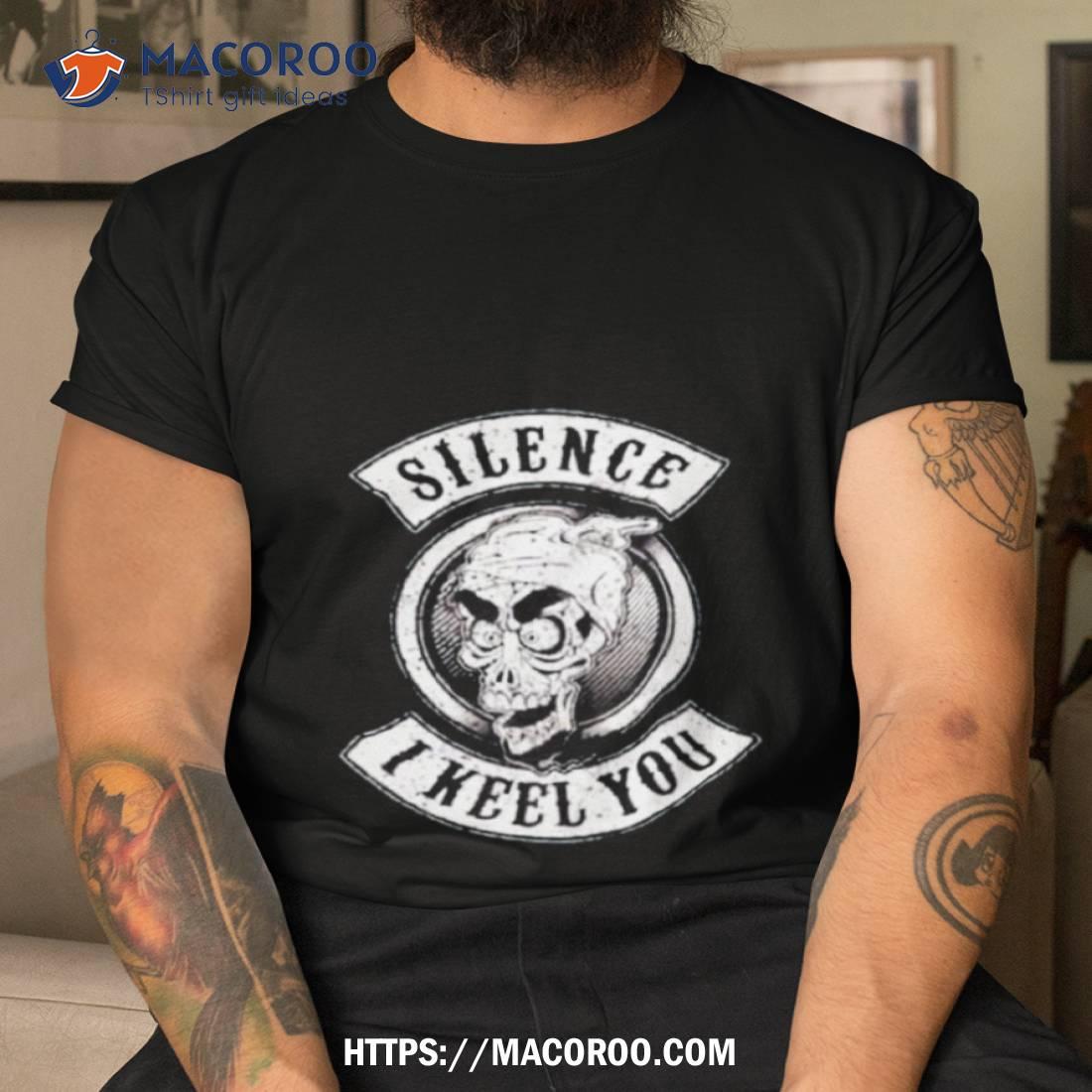 Silence I Keel You Shirt Silence I Keel You Shirt