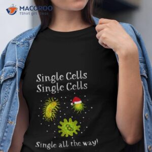 Single Cells Single All The Way Cells At Work Shirt